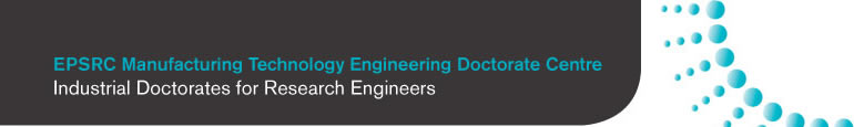 EPSRC Manufacturing Technology Engineering EngD Centre; Industrial Doctorates for Research Engineers