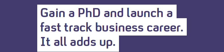 Gain A PhD and launch a fast track business career. It all adds up